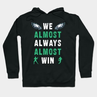 we almost always almost win: Newest design for philadelphia eagles lover saying "we almost always almost win" Hoodie